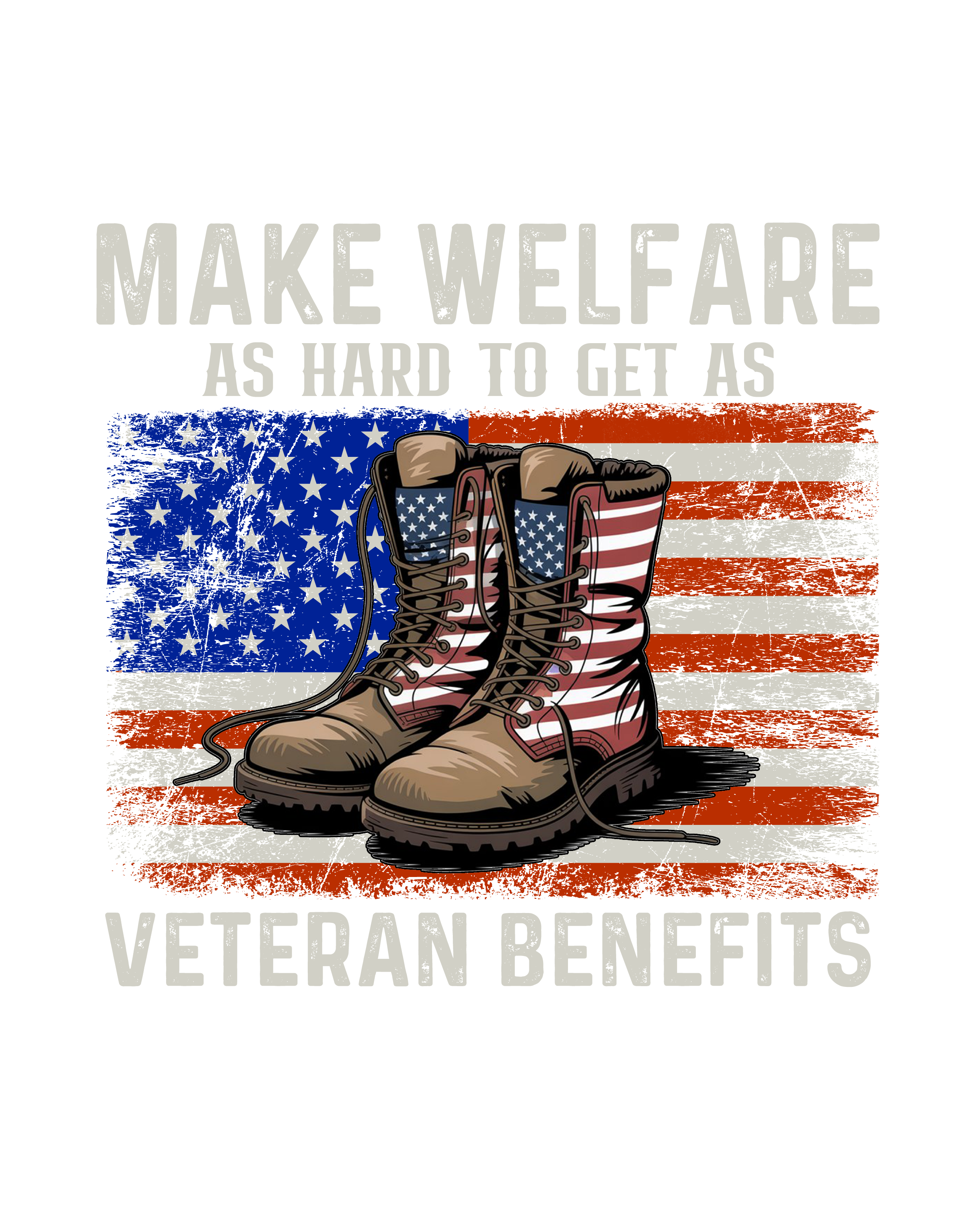 Veteran Benefits Tee – “Make Welfare Not More War” American Flag Boots Shirt